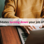 5 Reasons Why The Candidate Turned Down Your Job Offer