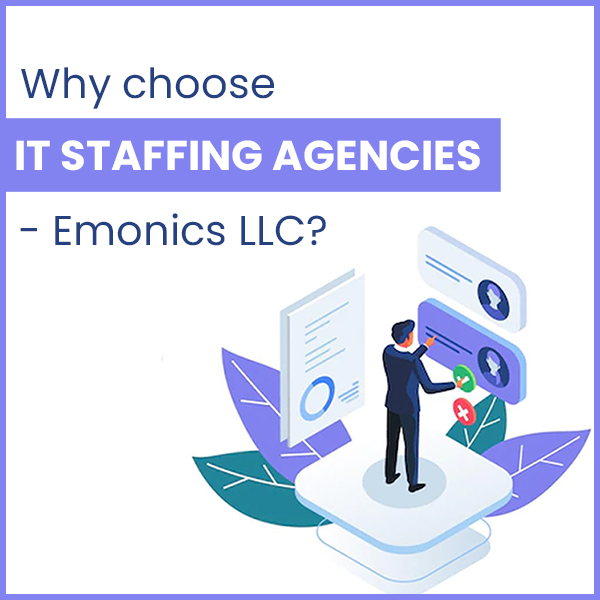 Why choose IT staffing agencies – Emonics LLC?