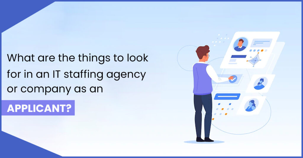 things to look for in an IT staffing agency or company as an applicant