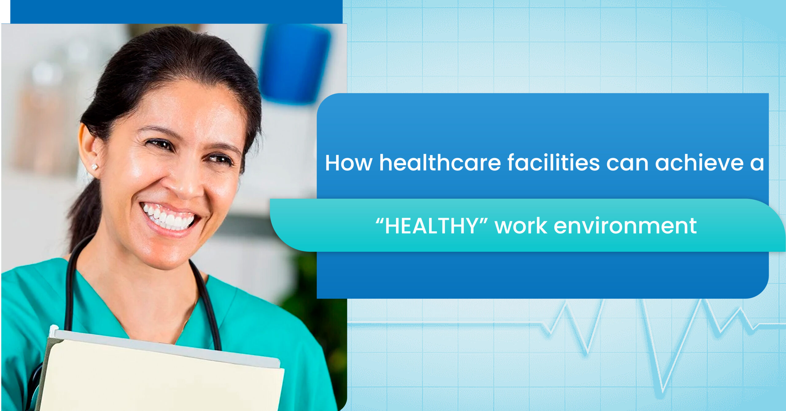 How healthcare facilities can achieve a “Healthy” work environment