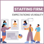 Staffing Firm: Expectations vs Reality