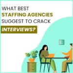 What best staffing agencies suggest to crack interviews?