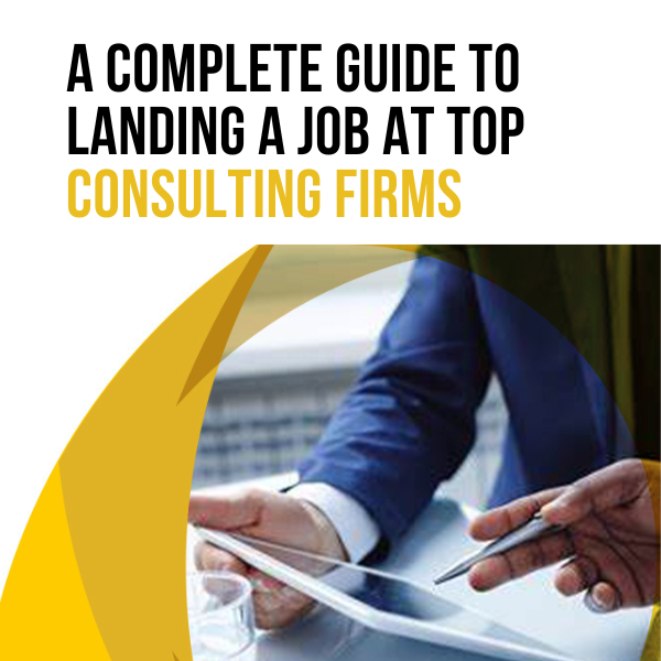 A Complete guide to landing a job at top consulting firms