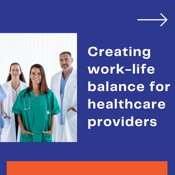 Creating work-life balance for healthcare providers