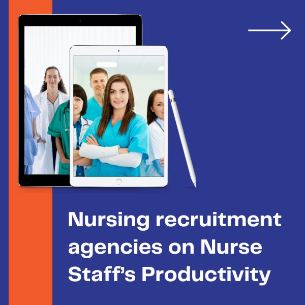 Nursing recruitment agencies on Nurse Staff’s Productivity