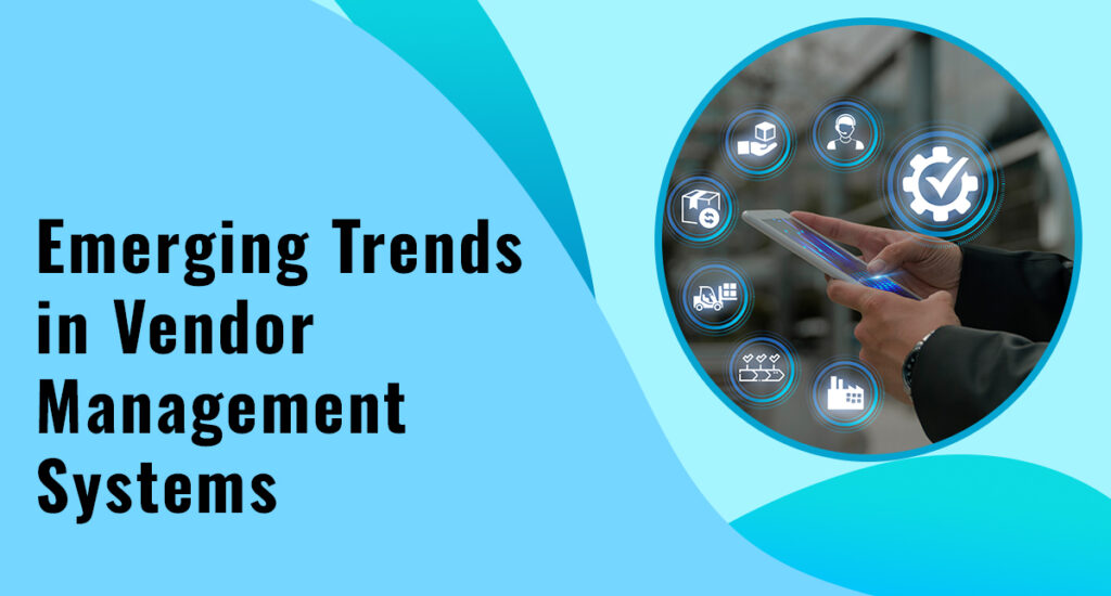 Emerging Trends in Vendor Management Systems