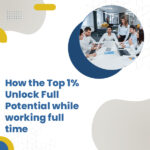 How the Top 1% Unlock Full Potential while working full time